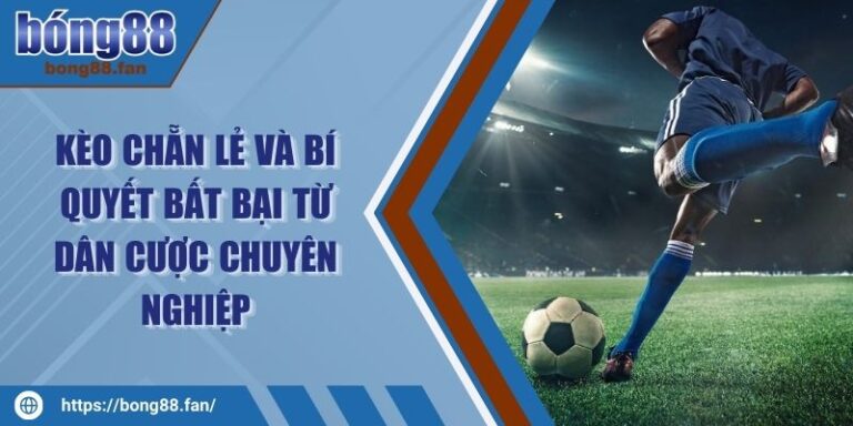 Kèo Chẵn Lẻ Và Bí Quyết Bất Bại Từ Dân Cược Chuyên Nghiệp 2 Kèo Chẵn Lẻ Và Bí Quyết Bất Bại Từ Dân Cược Chuyên Nghiệp